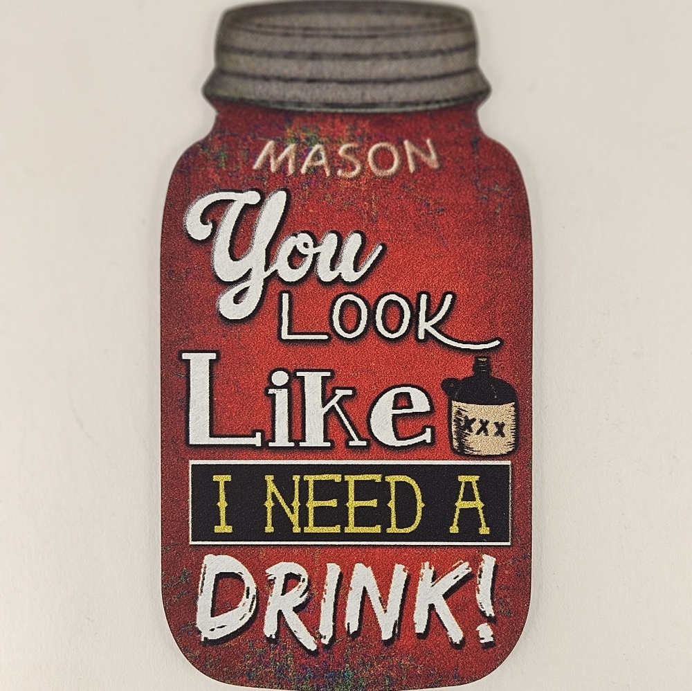 Mason Jar MoonshineMagnet Funny You Look Like I Need A Drink BUNDLE 2 GET 1FREE